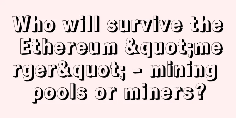 Who will survive the Ethereum "merger" - mining pools or miners?