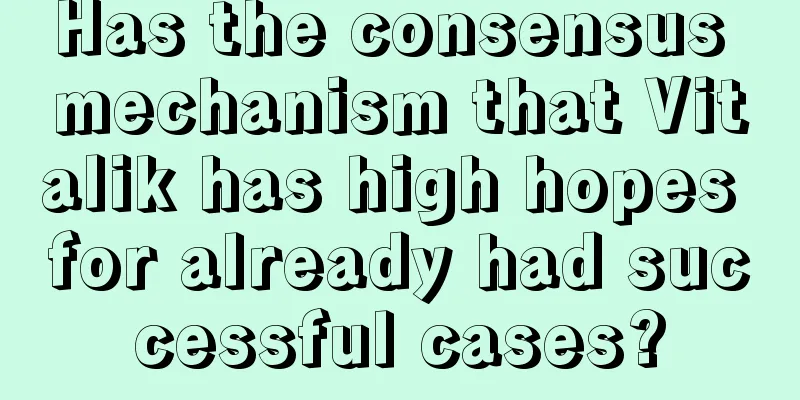 Has the consensus mechanism that Vitalik has high hopes for already had successful cases?