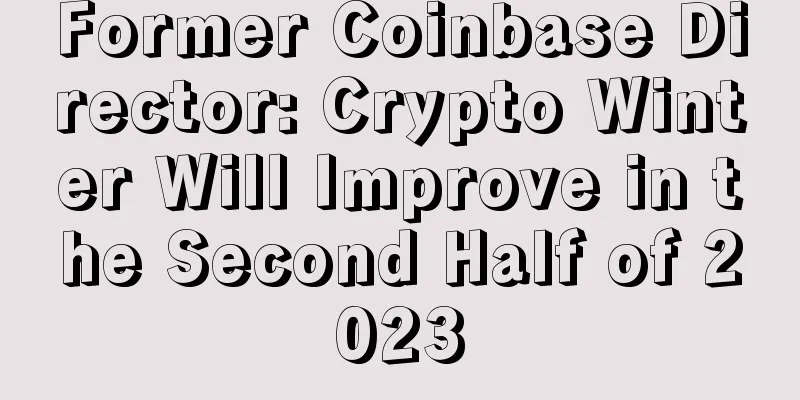 Former Coinbase Director: Crypto Winter Will Improve in the Second Half of 2023