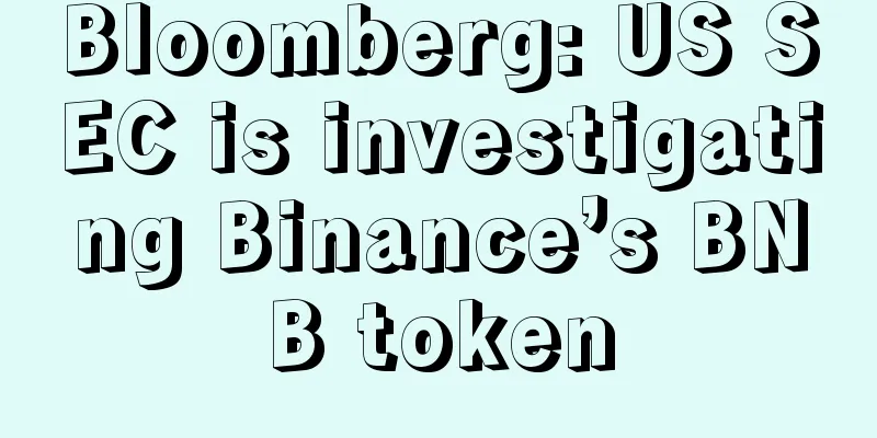 Bloomberg: US SEC is investigating Binance’s BNB token