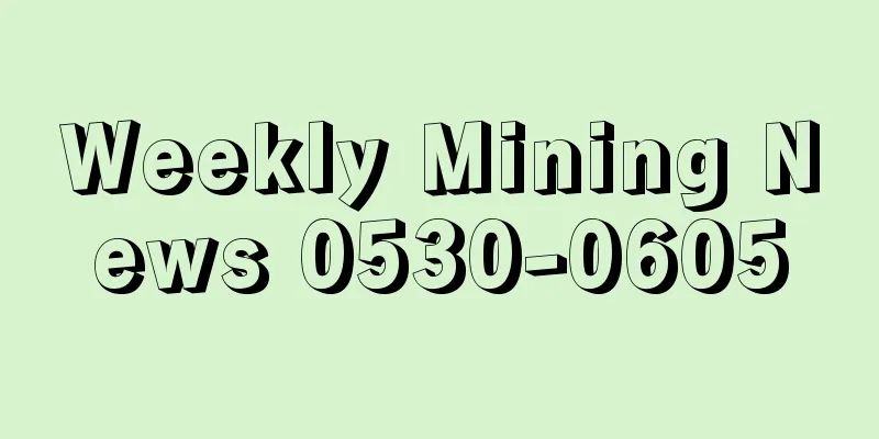 Weekly Mining News 0530-0605