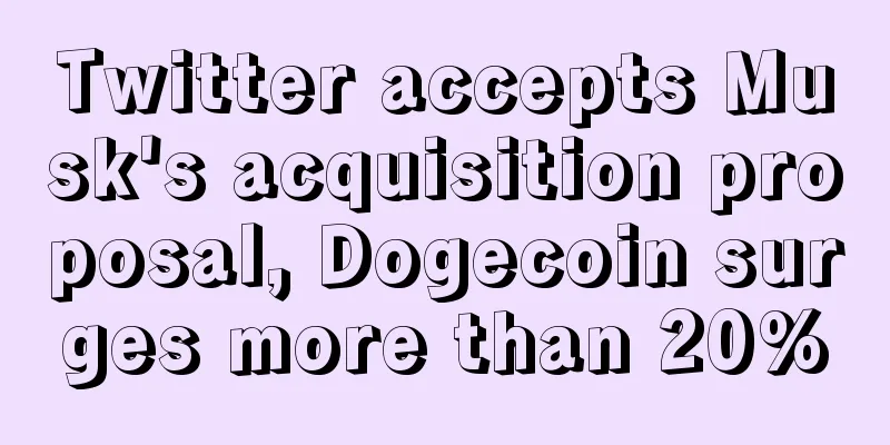 Twitter accepts Musk's acquisition proposal, Dogecoin surges more than 20%