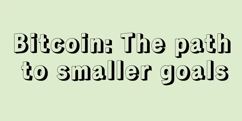 Bitcoin: The path to smaller goals