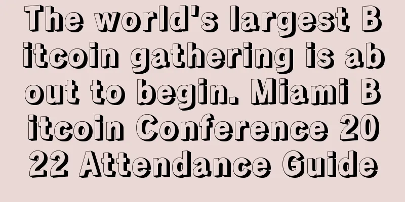 The world's largest Bitcoin gathering is about to begin. Miami Bitcoin Conference 2022 Attendance Guide