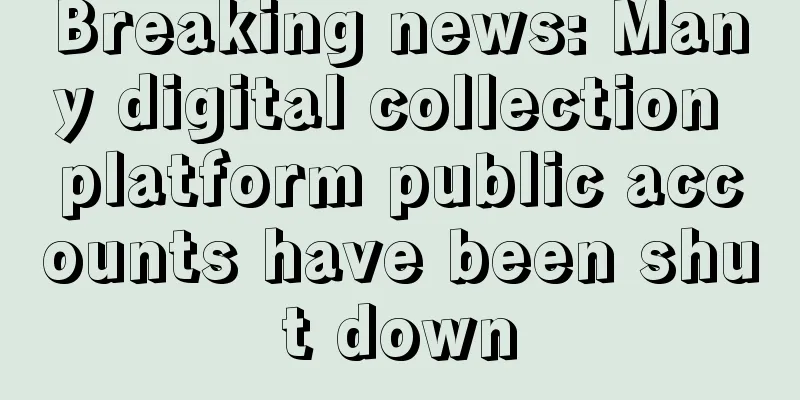 Breaking news: Many digital collection platform public accounts have been shut down