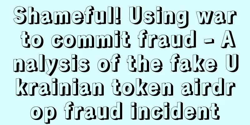 Shameful! Using war to commit fraud - Analysis of the fake Ukrainian token airdrop fraud incident