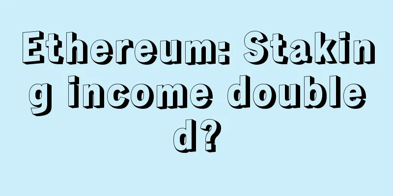 Ethereum: Staking income doubled?