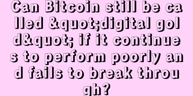 Can Bitcoin still be called "digital gold" if it continues to perform poorly and fails to break through?