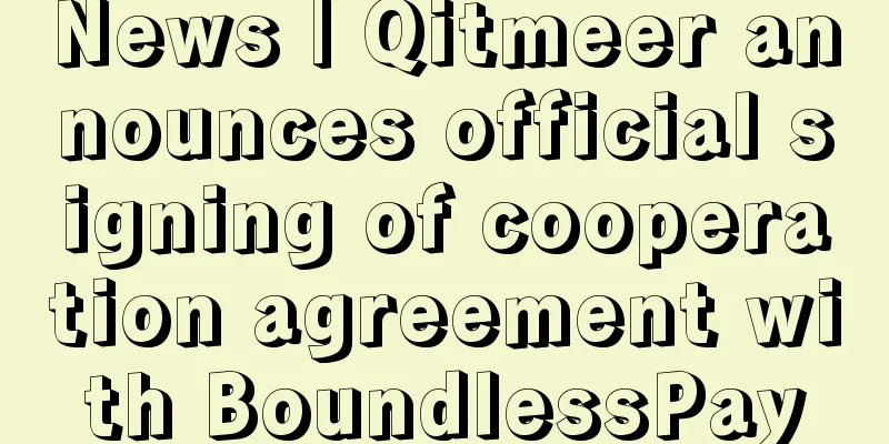 News | Qitmeer announces official signing of cooperation agreement with BoundlessPay
