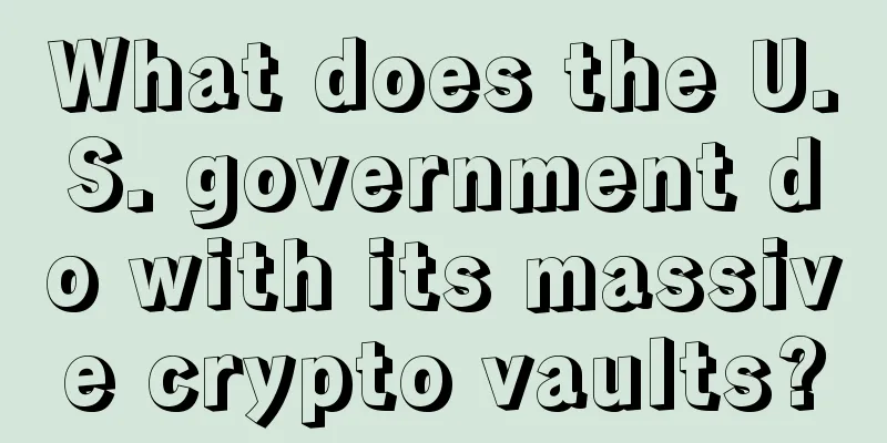 What does the U.S. government do with its massive crypto vaults?