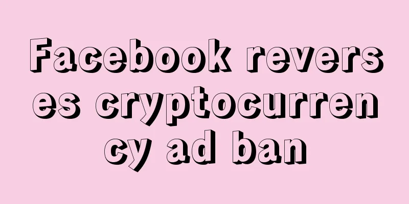 Facebook reverses cryptocurrency ad ban