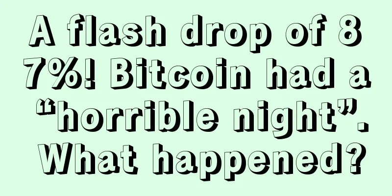 A flash drop of 87%! Bitcoin had a “horrible night”. What happened?