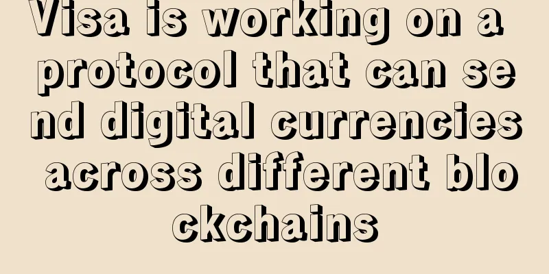 Visa is working on a protocol that can send digital currencies across different blockchains