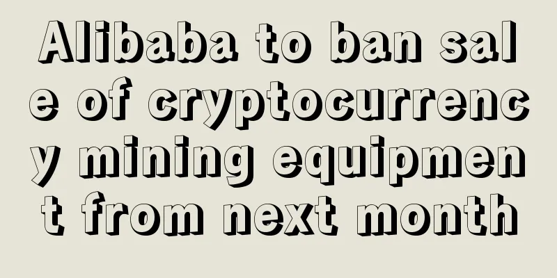 Alibaba to ban sale of cryptocurrency mining equipment from next month