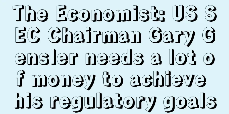 The Economist: US SEC Chairman Gary Gensler needs a lot of money to achieve his regulatory goals