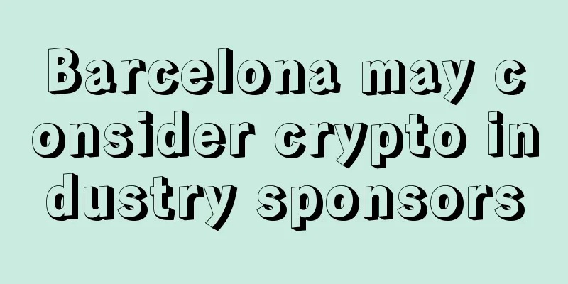 Barcelona may consider crypto industry sponsors