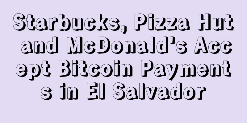 Starbucks, Pizza Hut and McDonald's Accept Bitcoin Payments in El Salvador