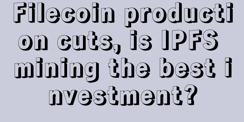 Filecoin production cuts, is IPFS mining the best investment?
