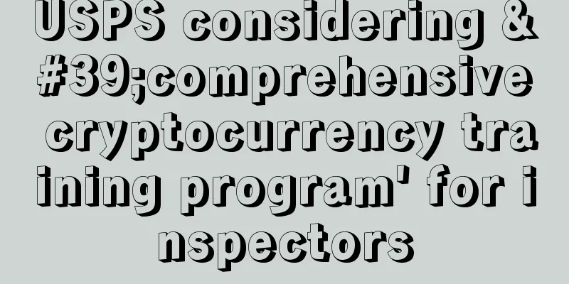 USPS considering 'comprehensive cryptocurrency training program' for inspectors