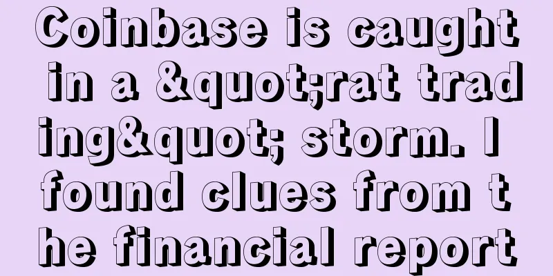 Coinbase is caught in a "rat trading" storm. I found clues from the financial report