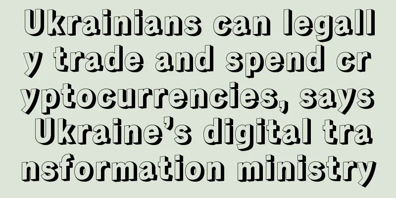 Ukrainians can legally trade and spend cryptocurrencies, says Ukraine’s digital transformation ministry