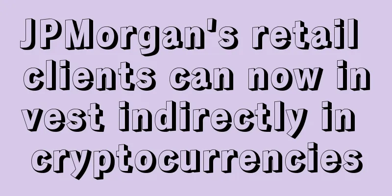 JPMorgan's retail clients can now invest indirectly in cryptocurrencies