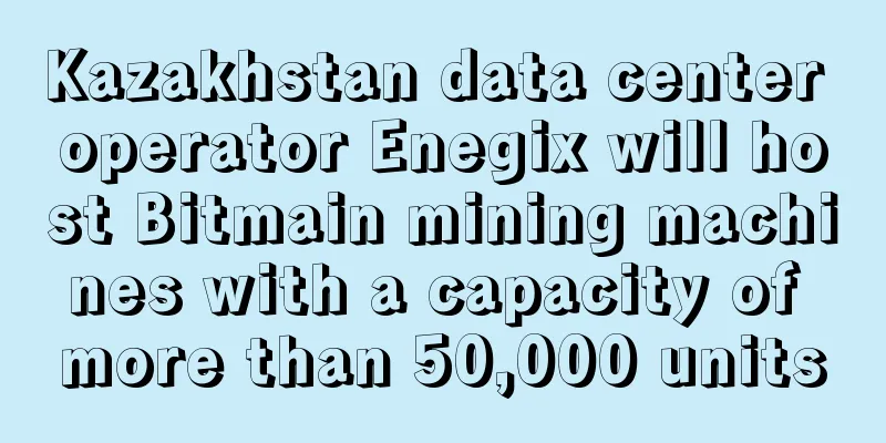 Kazakhstan data center operator Enegix will host Bitmain mining machines with a capacity of more than 50,000 units