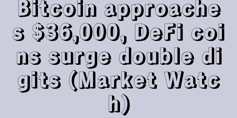 Bitcoin approaches $36,000, DeFi coins surge double digits (Market Watch)