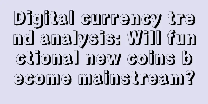 Digital currency trend analysis: Will functional new coins become mainstream?