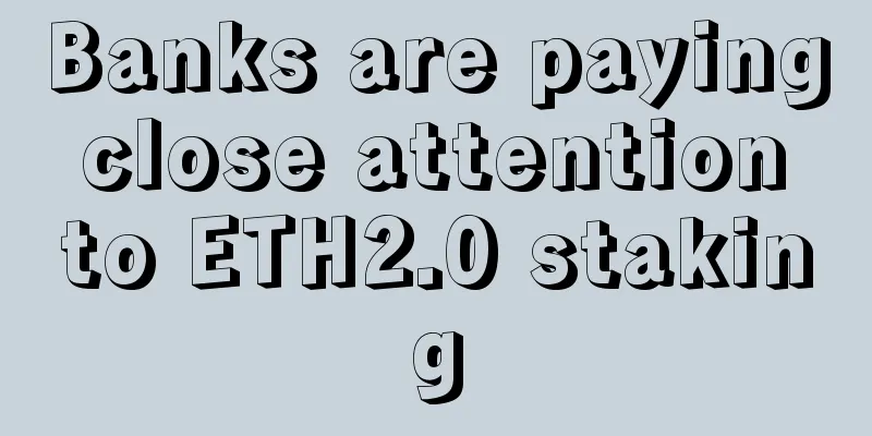 Banks are paying close attention to ETH2.0 staking
