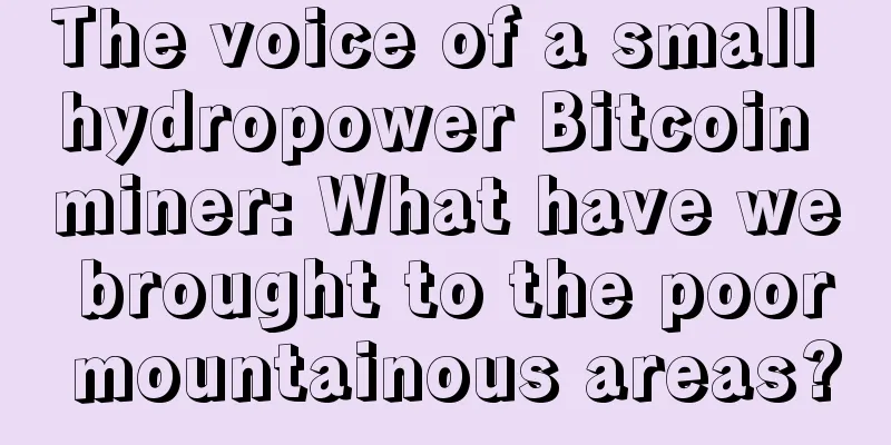 The voice of a small hydropower Bitcoin miner: What have we brought to the poor mountainous areas?