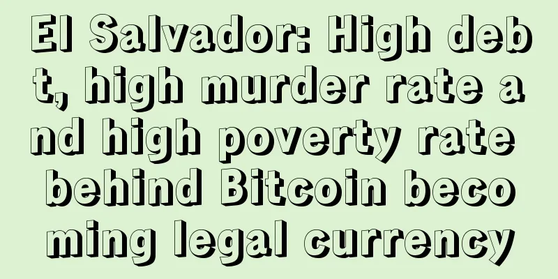 El Salvador: High debt, high murder rate and high poverty rate behind Bitcoin becoming legal currency