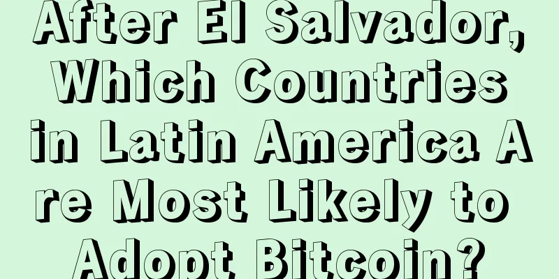 After El Salvador, Which Countries in Latin America Are Most Likely to Adopt Bitcoin?