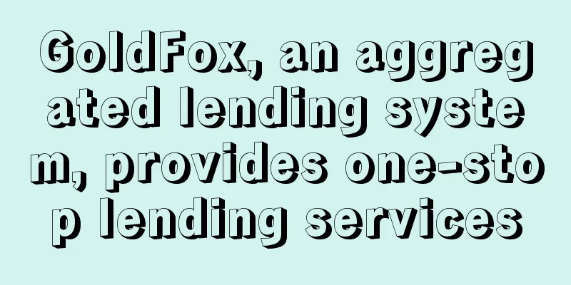 GoldFox, an aggregated lending system, provides one-stop lending services