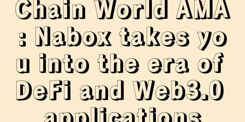 Chain World AMA: Nabox takes you into the era of DeFi and Web3.0 applications