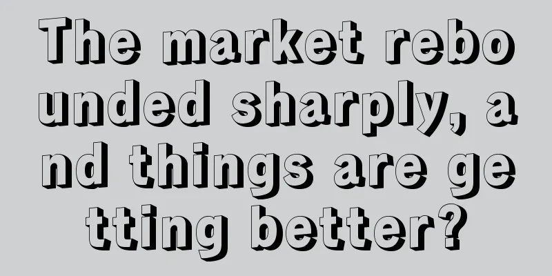 The market rebounded sharply, and things are getting better?
