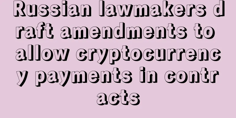 Russian lawmakers draft amendments to allow cryptocurrency payments in contracts