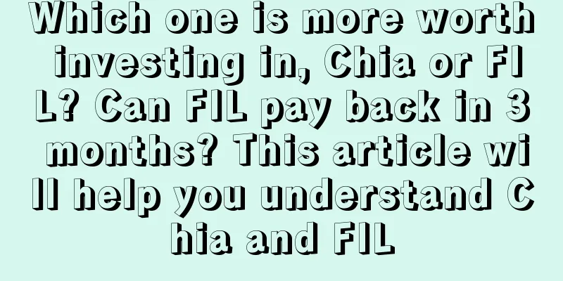 Which one is more worth investing in, Chia or FIL? Can FIL pay back in 3 months? This article will help you understand Chia and FIL
