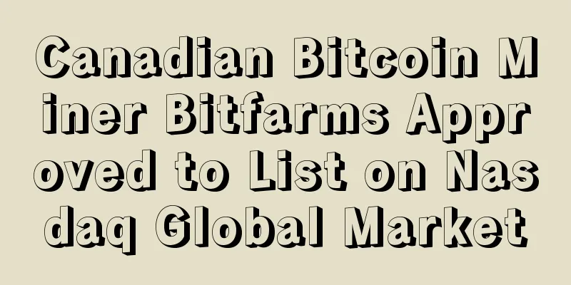 Canadian Bitcoin Miner Bitfarms Approved to List on Nasdaq Global Market