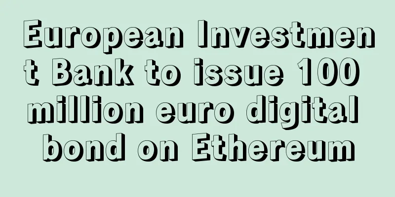 European Investment Bank to issue 100 million euro digital bond on Ethereum
