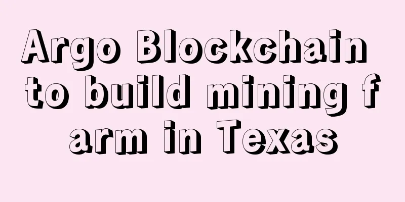 Argo Blockchain to build mining farm in Texas