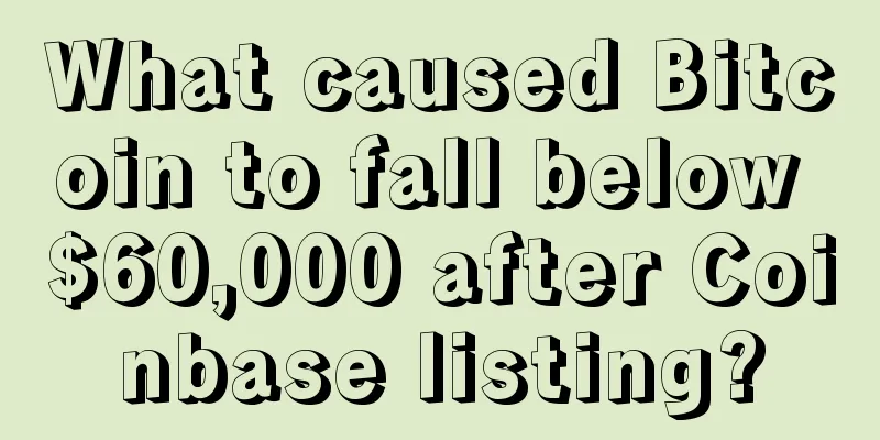 What caused Bitcoin to fall below $60,000 after Coinbase listing?