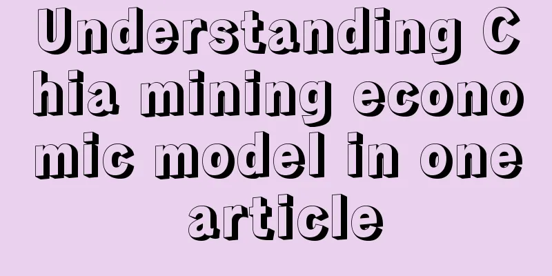 Understanding Chia mining economic model in one article