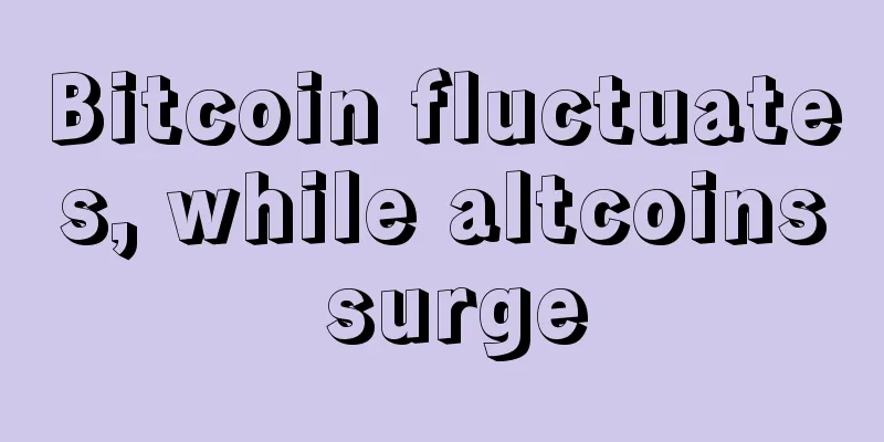 Bitcoin fluctuates, while altcoins surge