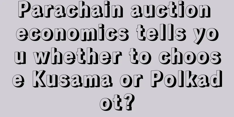 Parachain auction economics tells you whether to choose Kusama or Polkadot?