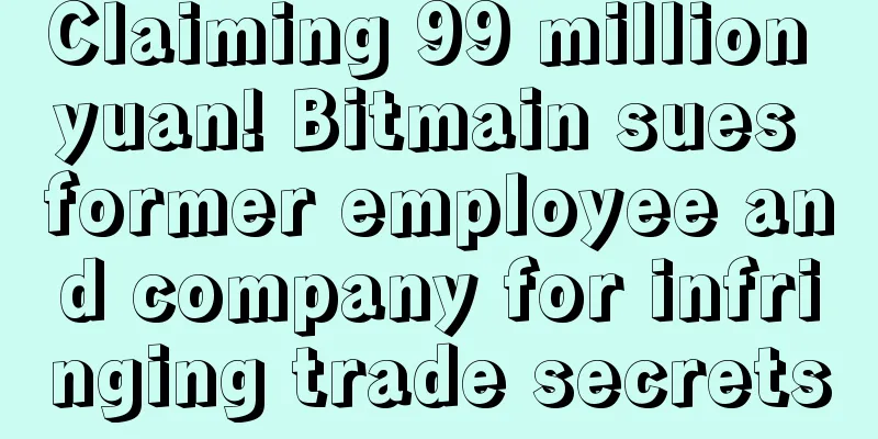 Claiming 99 million yuan! Bitmain sues former employee and company for infringing trade secrets