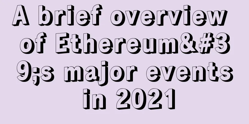 A brief overview of Ethereum's major events in 2021