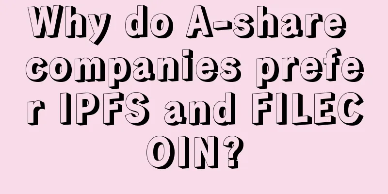 Why do A-share companies prefer IPFS and FILECOIN?