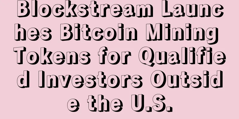 Blockstream Launches Bitcoin Mining Tokens for Qualified Investors Outside the U.S.