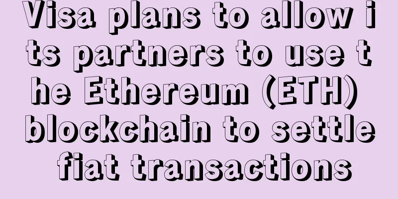 Visa plans to allow its partners to use the Ethereum (ETH) blockchain to settle fiat transactions